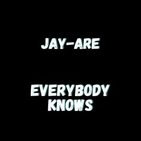 Download track Everybody Knows (Radio Cut) Jay Are