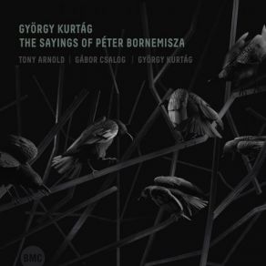 Download track The Sayings Of Péter Bornemisza Op. 7: IV. Spring 1. Thy Faith's Not Dreaming... Gyorgy Kurtag, Tony Arnold, Gabor Csalog