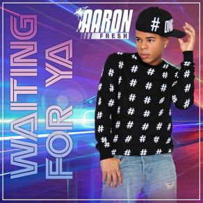 Download track Waiting For Ya Aaron Fresh