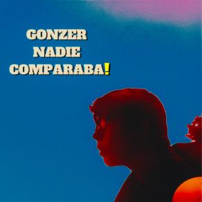 Download track Nadie Comparaba! Gonzer