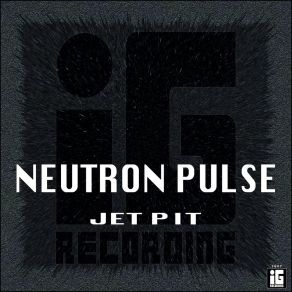 Download track Jet Pit Neutron Pulse