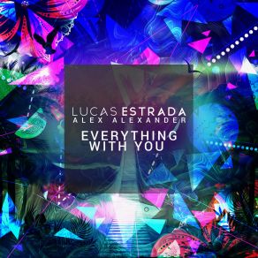 Download track Everything With You Alex Alexander, Lucas Estrada