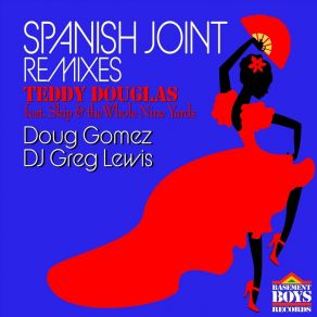 Download track Spanish Joint (DJ Greg Lewis Remix Beats) Teddy DouglasSkip, Nine Yards, Dj Greg Lewis, Whole