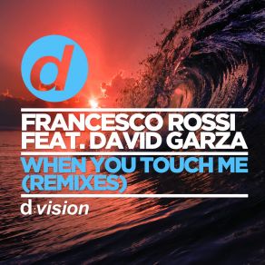 Download track When You Touch Me (Lancaster Dub) Francesco Rossi, David Garza