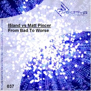 Download track From Bad To Worse (Original Mix) I5land, Matt Pincer