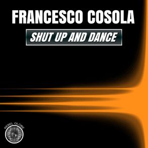 Download track Shut Up And Dance Francesco Cosola