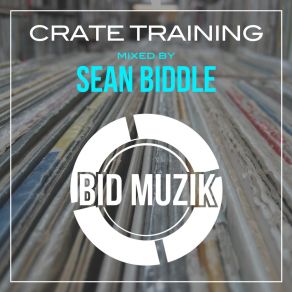 Download track Crate Training Mixed By Sean Biddle (Continuous DJ Mix) Bid MuzikDj Mix