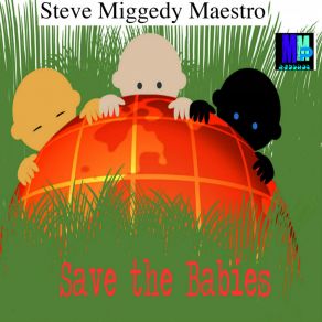 Download track Save The Babies (Vocal Mix) Steve Miggedy Maestro