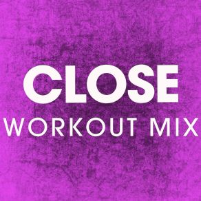 Download track Close (Workout Mix) Power Music Workout