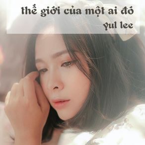 Download track Thế Giới Của Một Ai Đó (Instrumental) Yul LeeΟΡΓΑΝΙΚΟ