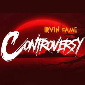 Download track Controversy Irvin Fame