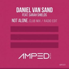 Download track Not Alone (Radio Edit) Daniel Van Sand, Sarah Shields