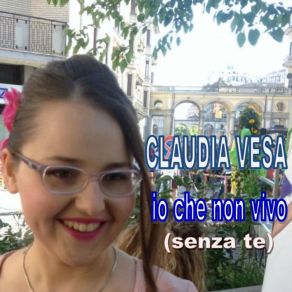 Download track Io Che Non Vivo (Senza Te) Claudia Vesa