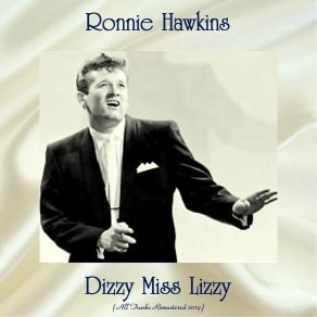 Download track Dizzy Miss Lizzy (Remastered 2019) Ronnie Hawkins