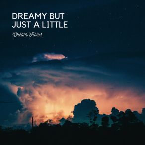 Download track Dreamy But Just A Little Dream Flows