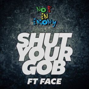 Download track Shut Your Gob The Face