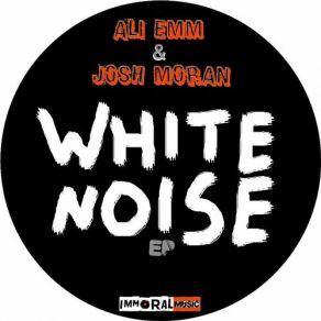 Download track White Noise Ali, EMM, Ali Emmi, Josh Moran