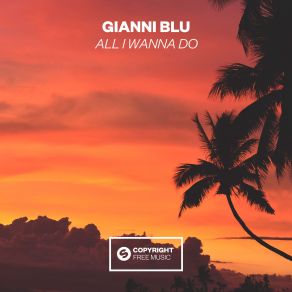 Download track All I Wanna Do (Original Mix) Gianni Blu