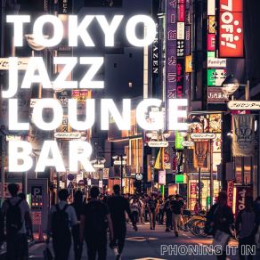 Download track Phoning It In Tokyo Jazz Lounge Bar