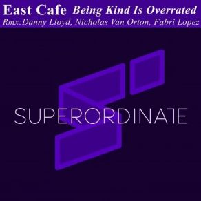 Download track Being Kind Is Overrated (Nicholas Van Orton Remix) East Café