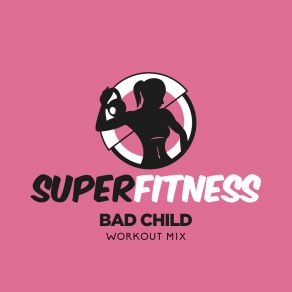 Download track Bad Child (Workout Mix 133 Bpm) SuperFitness