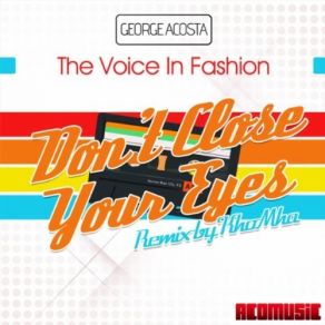 Download track Don'T Close Your Eyes (KhoMha Remix) George Acosta, The Voice In Fashion