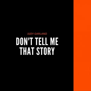 Download track Don't Tell Me That Story Judy Garland