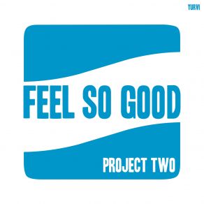 Download track Feel So Good Project Two