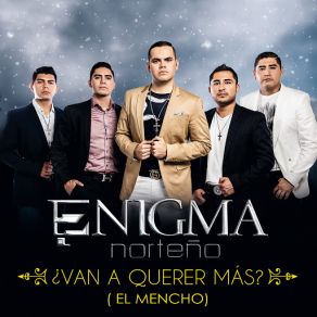 Download track ¿Van A Querer Más? (El Mencho) Enigma Norteño