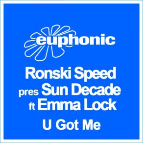 Download track U Got Me (Club Dub) Sun Decade, Emma Lock, Ronski Speed