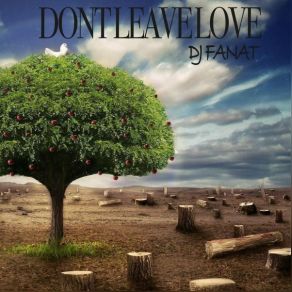 Download track Don't Leave Love Dj Fanat