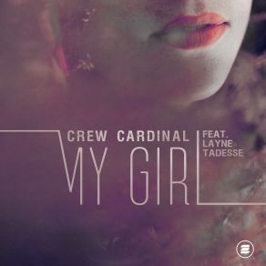 Download track My Girl (Future Pop Mix) Crew Cardinal, Layne Tadesse