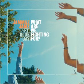 Download track What Are We Fighting For? Jay Blue