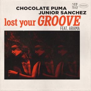 Download track Lost Your Groove (Original Mix) Chocolate Puma, Junior Sanchez, Aramà