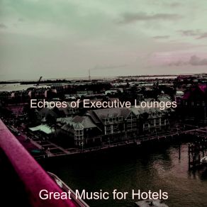 Download track Cool Backdrops For Hotel Lounges Great Music For Hotels