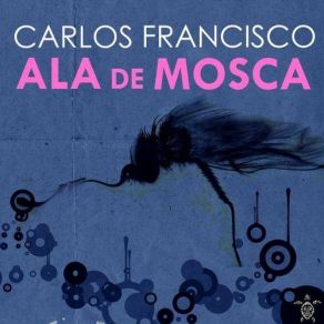 Download track Ala De Mosca (Original Mix) Carlos Francisco