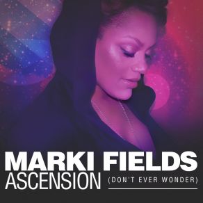 Download track Ascension (Don't Ever Wonder) (Radio Mix) Marki Fields