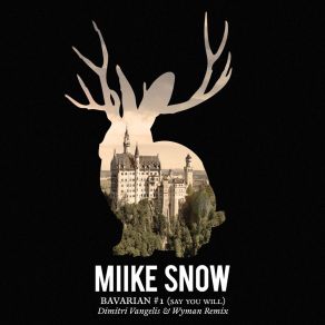 Download track Bavarian 1 (Say You Will) (Dimitri'vangelis And Wyman Extended Remix) Dimitri Vangelis, Miike Snow