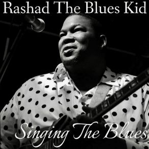 Download track Singing The Blues Rashad The Blues Kid