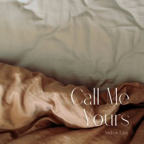 Download track Call Me Yours Andrew Cruz