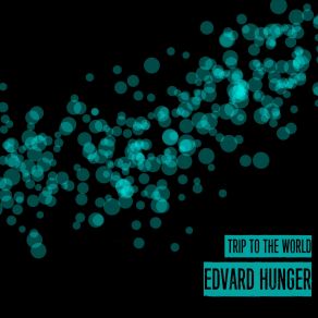 Download track Trip To The World (Original Mix) Edvard Hunger