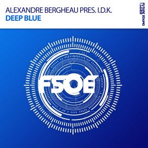 Download track Deep Blue (Extended Mix) Alexandre Bergheau, IDK, I. D. K