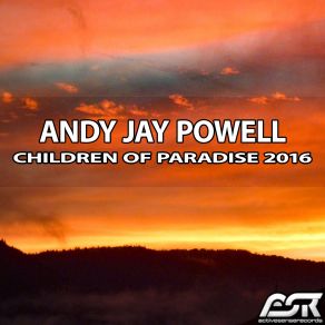 Download track Children Of Paradise 2016 (Para X Uplifeat. Ing Remix Edit) Andy Jay Powell