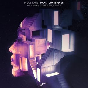 Download track Make Your Mind Up (Axwell & NEW ID Extended Remode) Axwell, Pauls Paris, Moses York