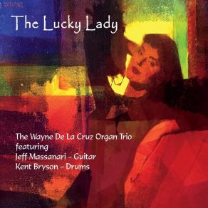 Download track The Lucky Lady The Wayne De La Cruz Organ TrioJeff Massanari, Kent Bryson