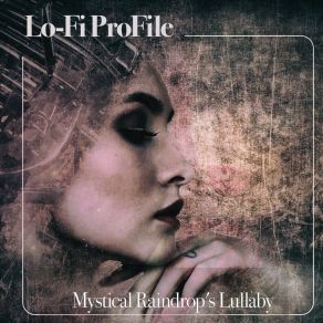 Download track Mystical Raindrop's Lullaby Lo-Fi ProFile