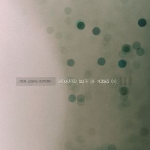 Download track Saturated Suite Of Noises 0.6 (Take 3) Detune Distortion Despondency