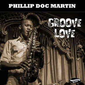 Download track Groove Love Phillip (Doc) Martin