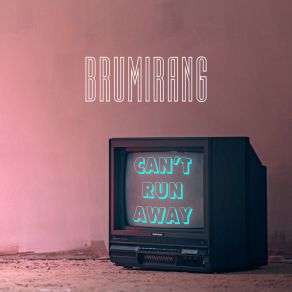 Download track Can't Run Away Brumirang