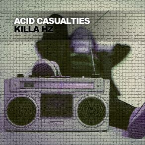 Download track Killa Hz (Radio Edit) Acid Casualties